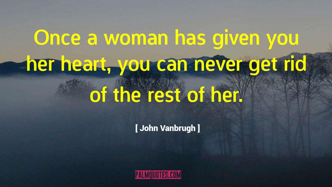 John Vanbrugh Quotes: Once a woman has given