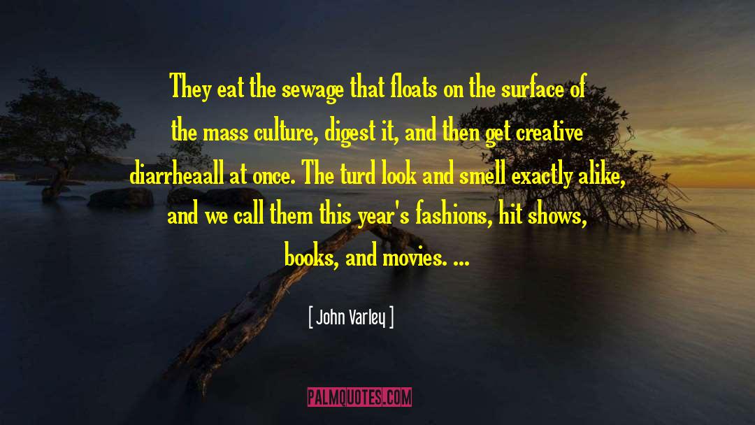 John Varley Quotes: They eat the sewage that