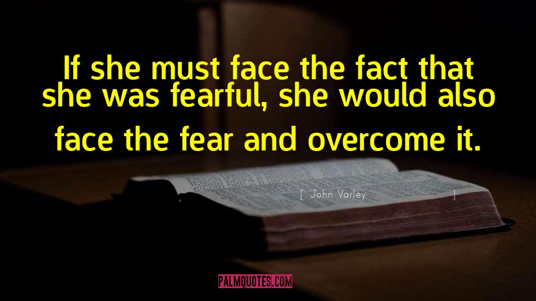 John Varley Quotes: If she must face the
