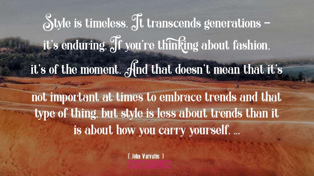 John Varvatos Quotes: Style is timeless. It transcends