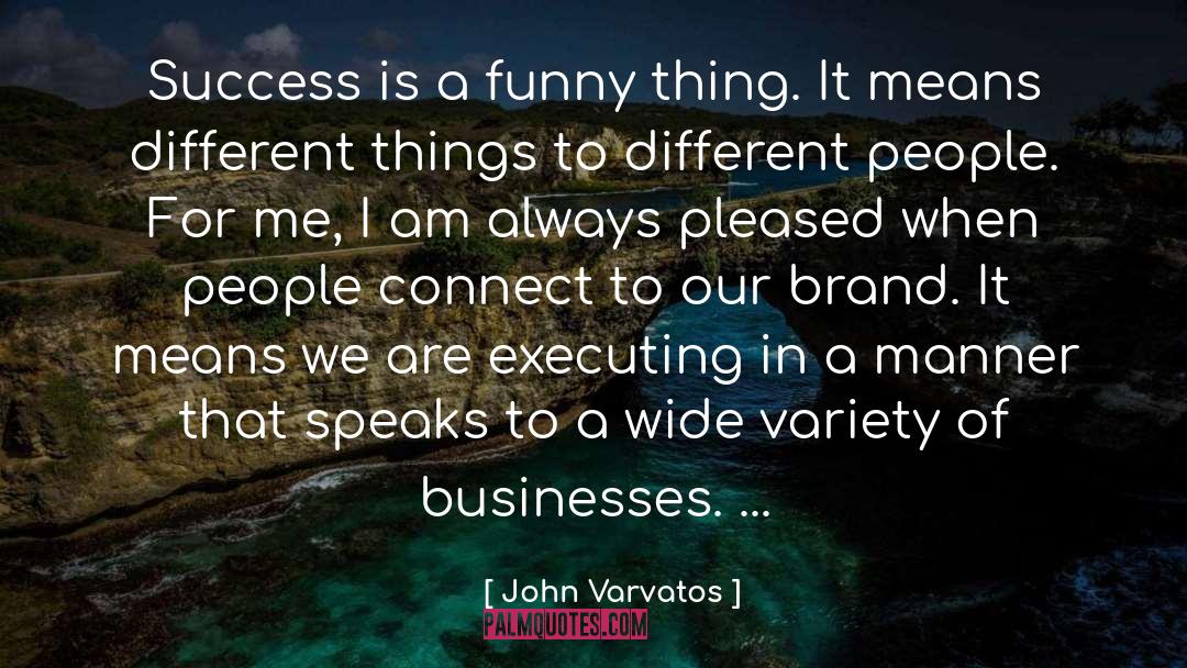 John Varvatos Quotes: Success is a funny thing.