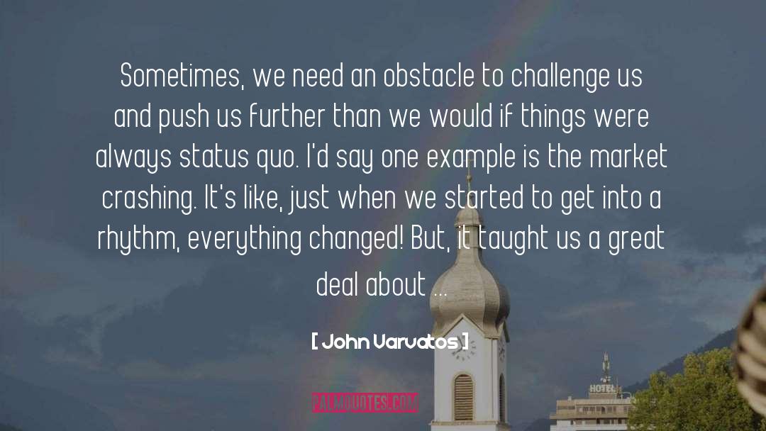 John Varvatos Quotes: Sometimes, we need an obstacle