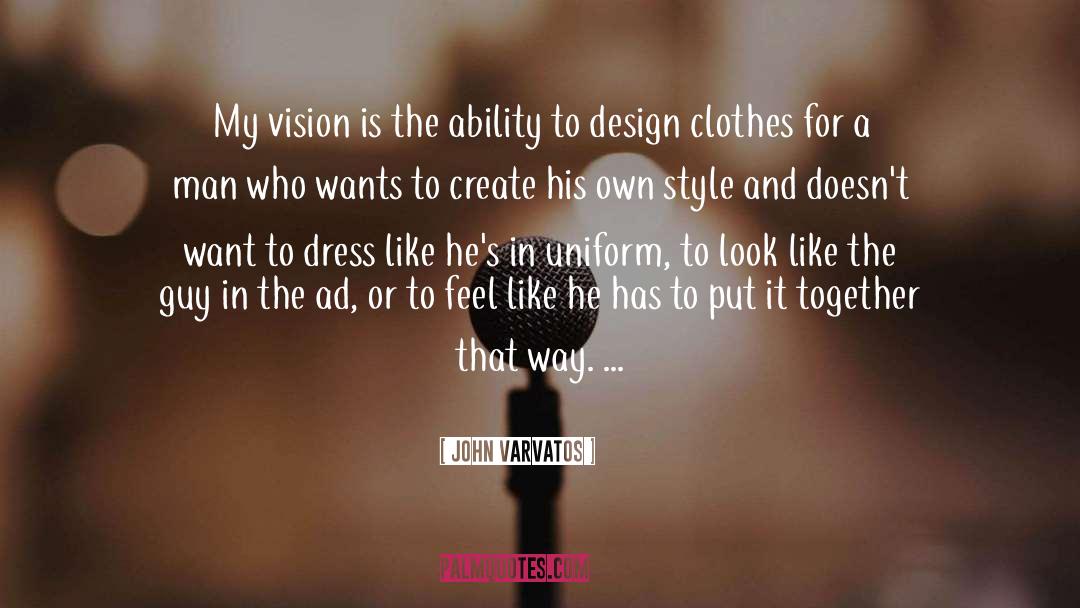 John Varvatos Quotes: My vision is the ability