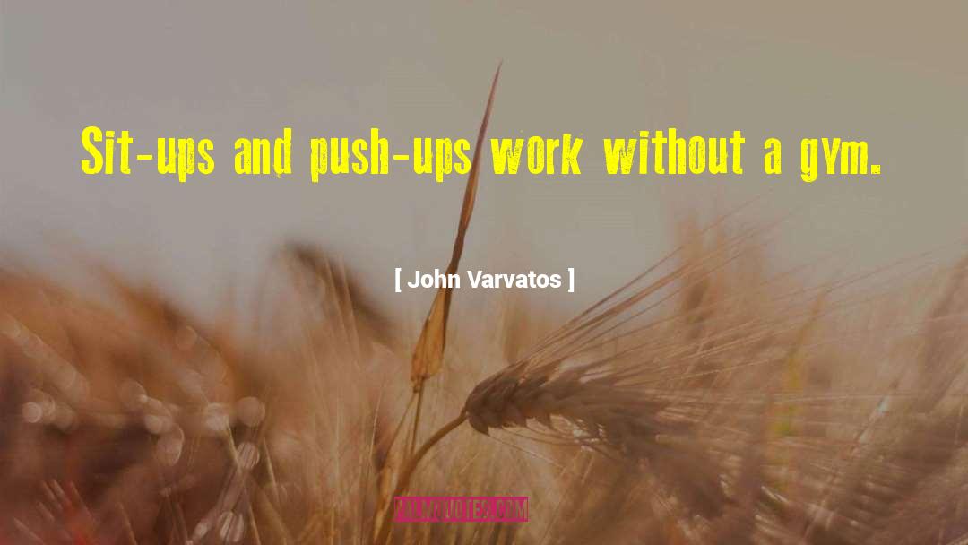 John Varvatos Quotes: Sit-ups and push-ups work without