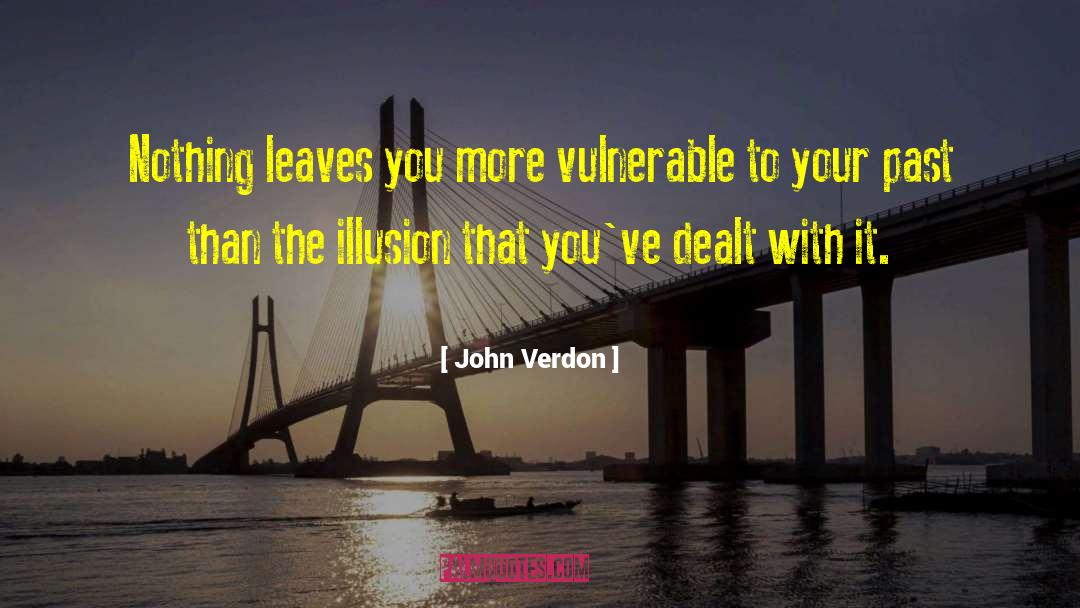 John Verdon Quotes: Nothing leaves you more vulnerable