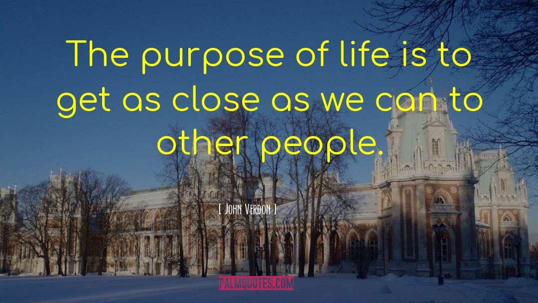 John Verdon Quotes: The purpose of life is