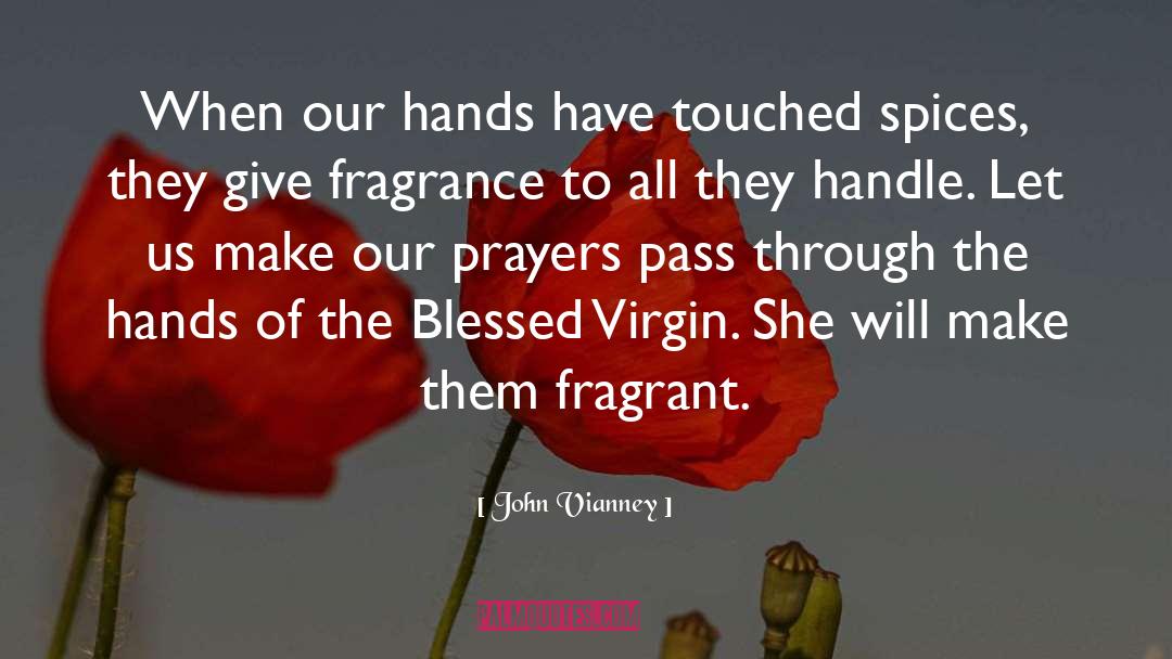 John Vianney Quotes: When our hands have touched