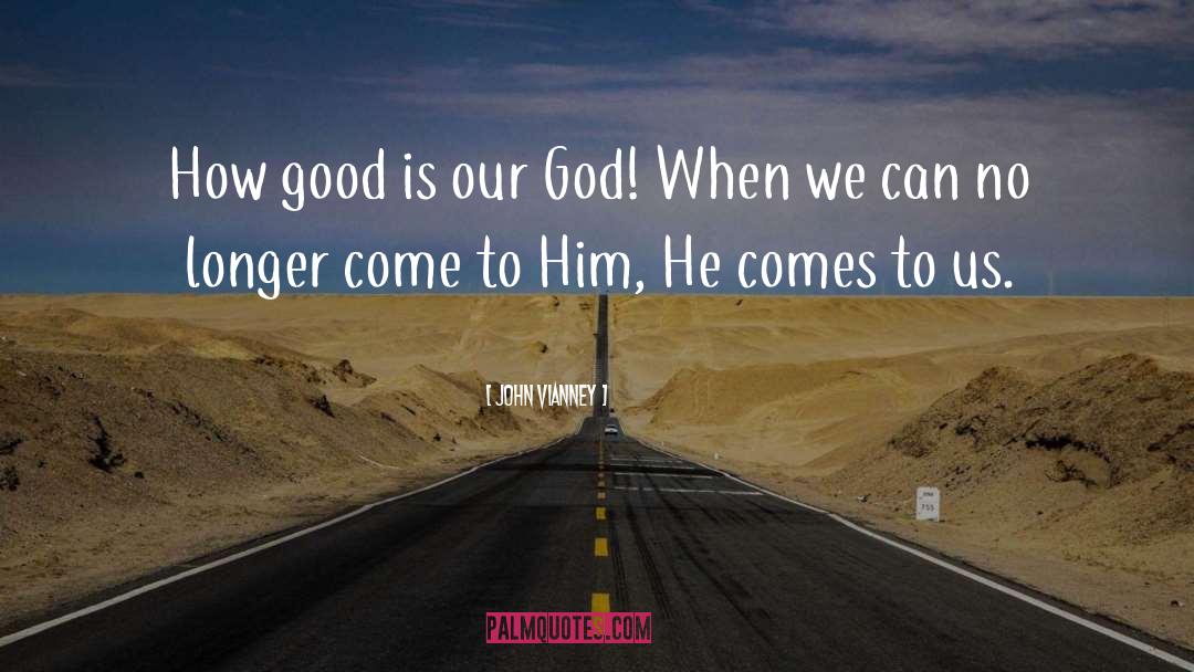 John Vianney Quotes: How good is our God!