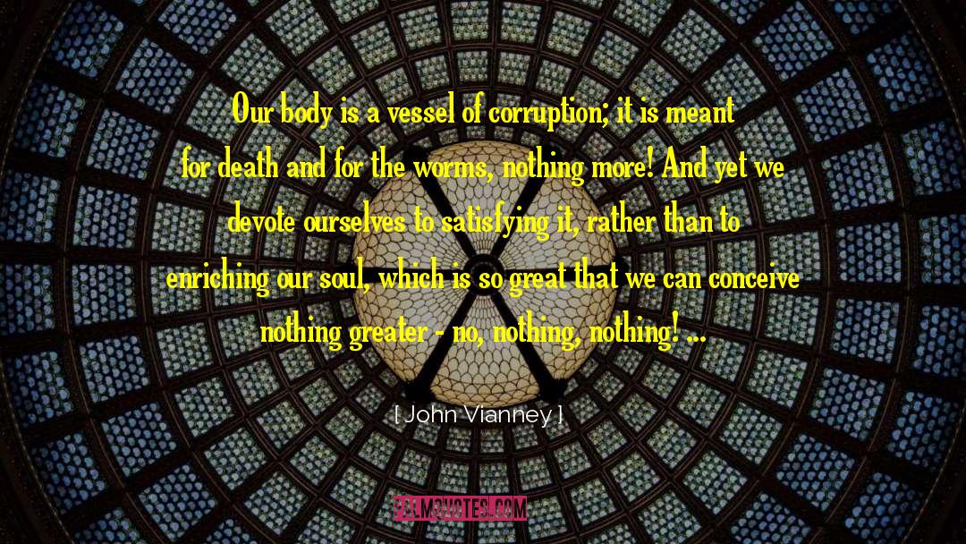 John Vianney Quotes: Our body is a vessel