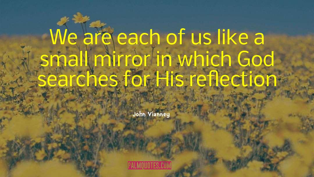 John Vianney Quotes: We are each of us