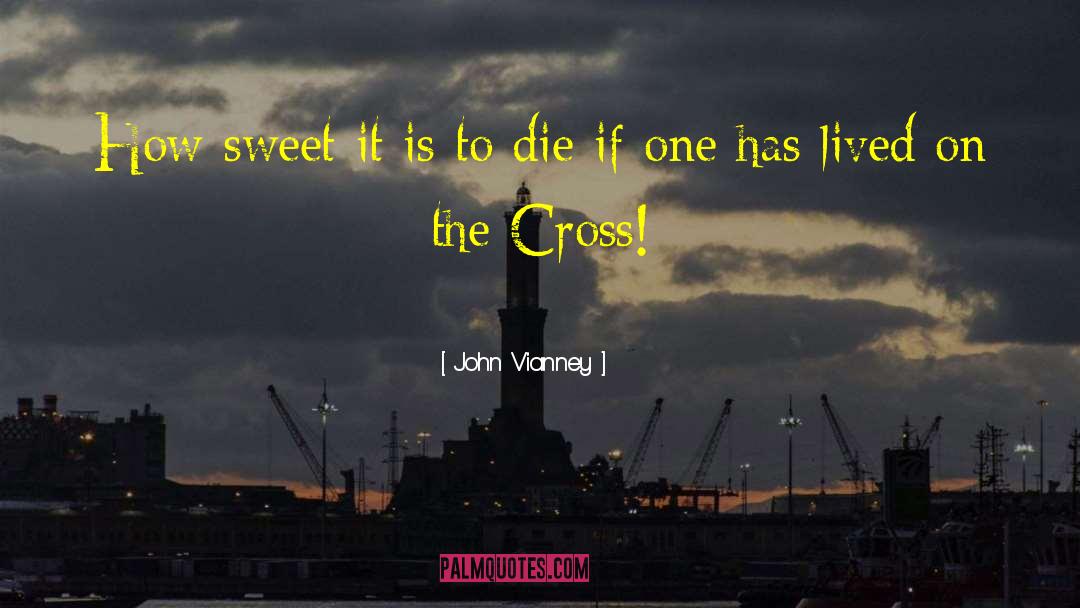 John Vianney Quotes: How sweet it is to