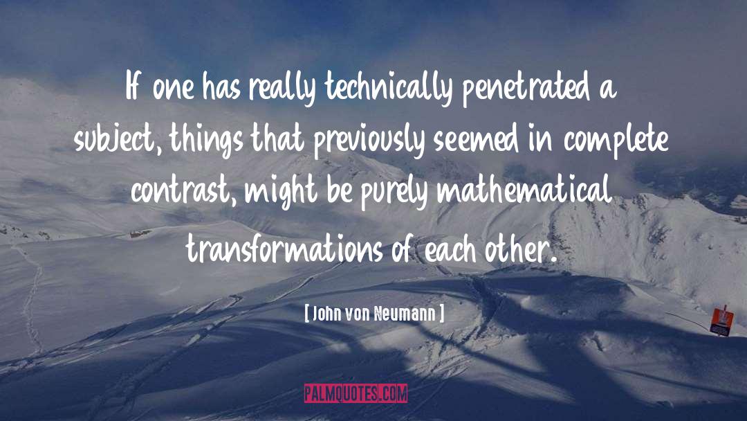 John Von Neumann Quotes: If one has really technically