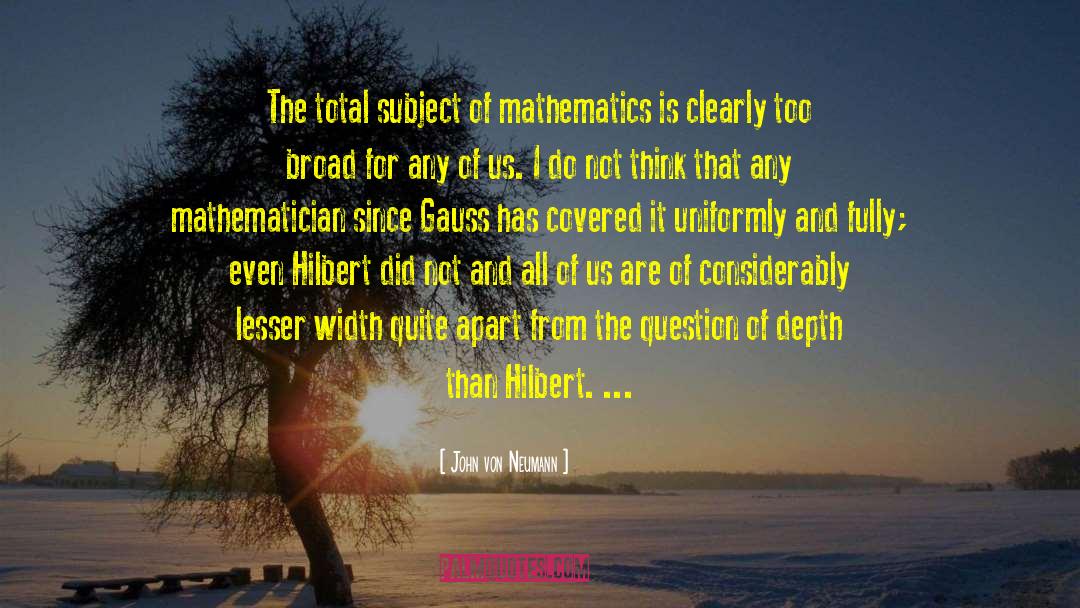 John Von Neumann Quotes: The total subject of mathematics