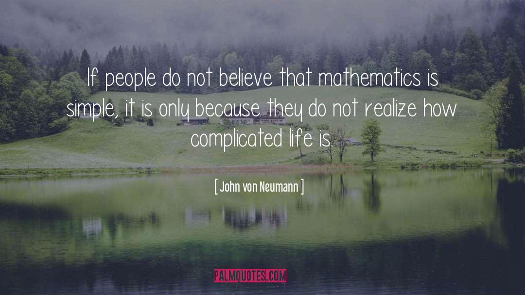 John Von Neumann Quotes: If people do not believe