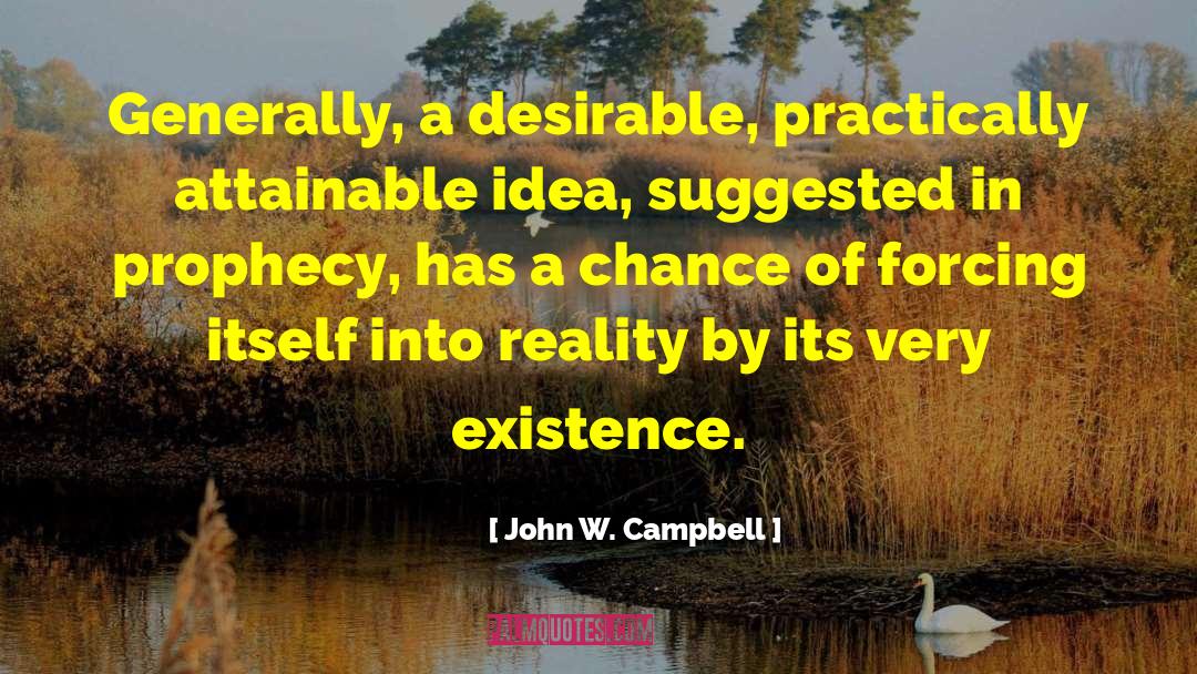 John W. Campbell Quotes: Generally, a desirable, practically attainable