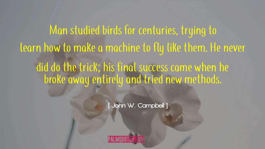 John W. Campbell Quotes: Man studied birds for centuries,