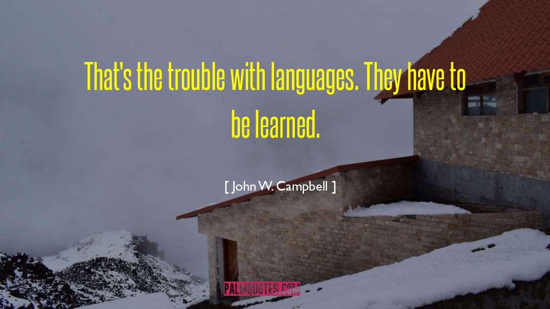 John W. Campbell Quotes: That's the trouble with languages.