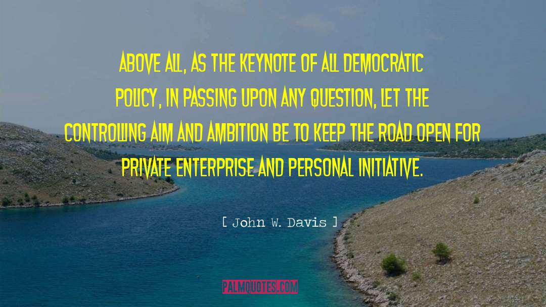 John W. Davis Quotes: Above all, as the keynote
