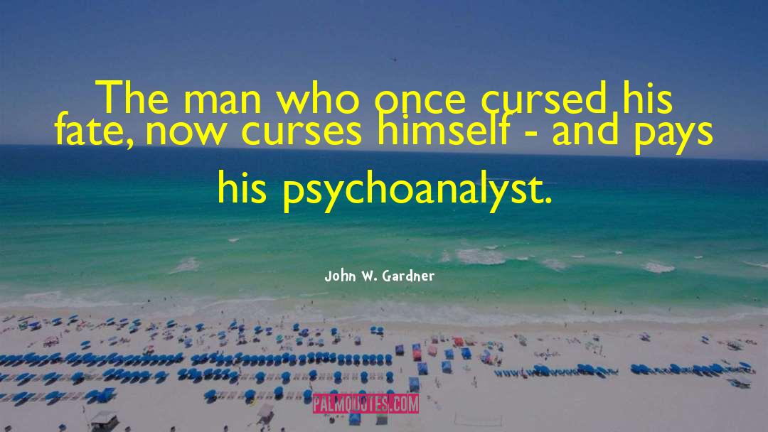 John W. Gardner Quotes: The man who once cursed