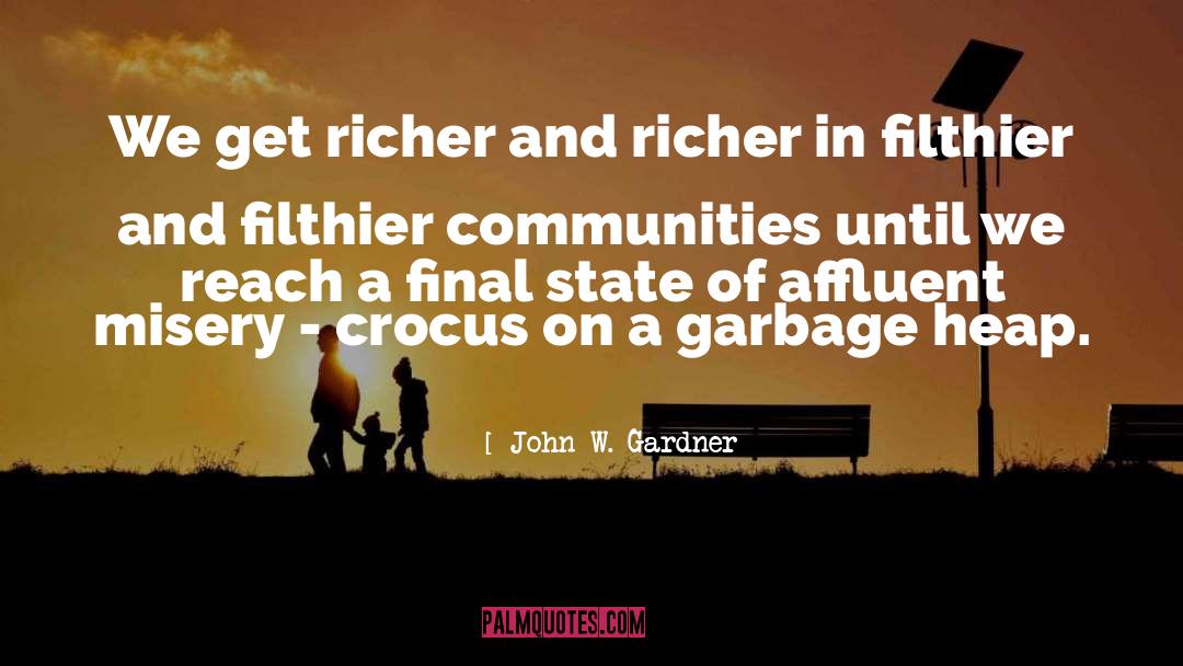 John W. Gardner Quotes: We get richer and richer