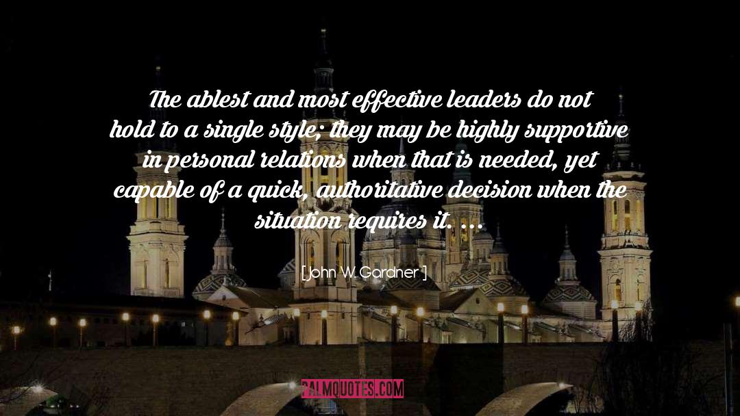 John W. Gardner Quotes: The ablest and most effective