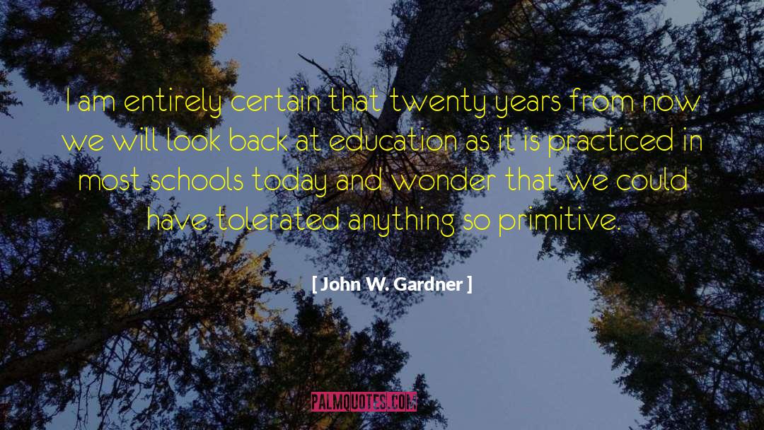 John W. Gardner Quotes: I am entirely certain that