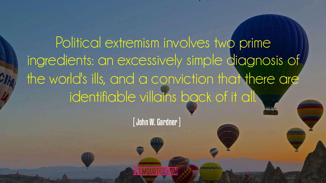 John W. Gardner Quotes: Political extremism involves two prime