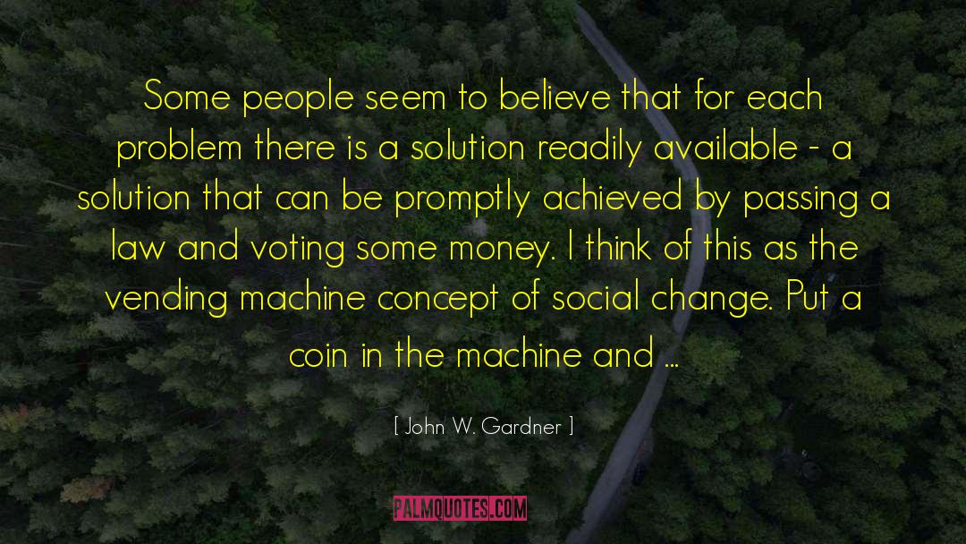 John W. Gardner Quotes: Some people seem to believe
