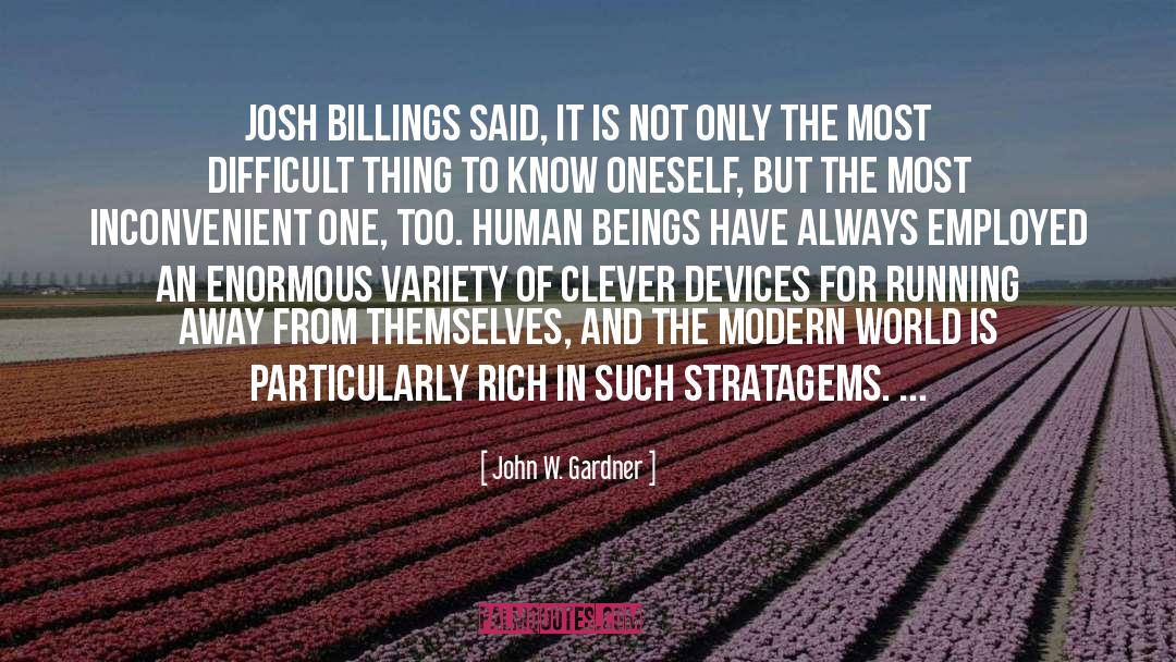 John W. Gardner Quotes: Josh Billings said, It is