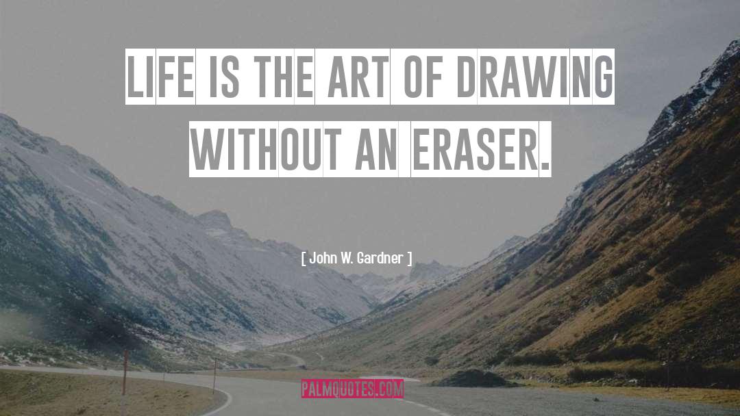 John W. Gardner Quotes: Life is the art of