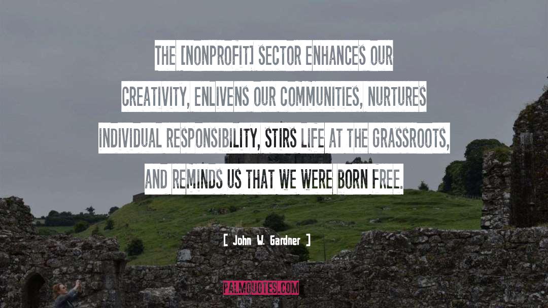 John W. Gardner Quotes: The [nonprofit] sector enhances our