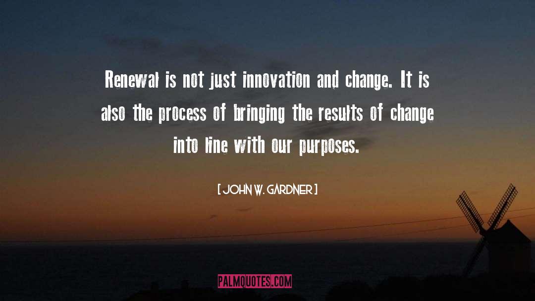 John W. Gardner Quotes: Renewal is not just innovation