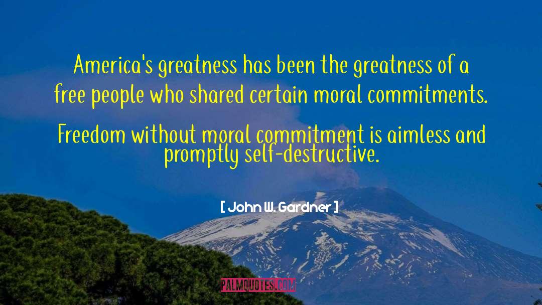 John W. Gardner Quotes: America's greatness has been the