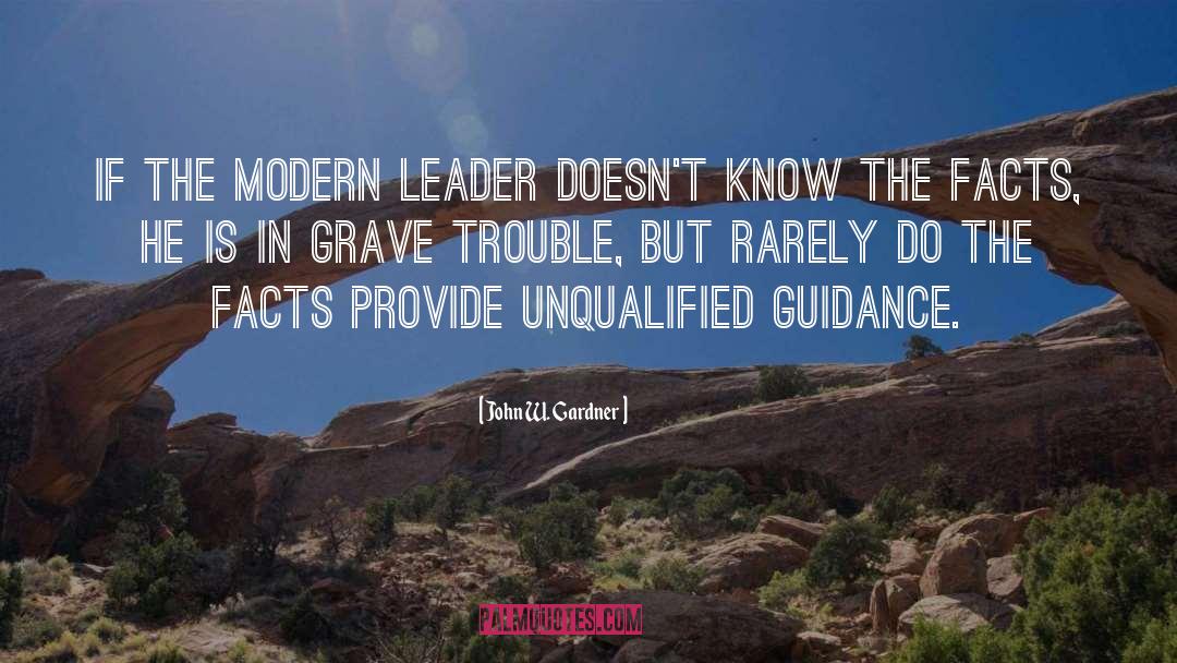 John W. Gardner Quotes: If the modern leader doesn't