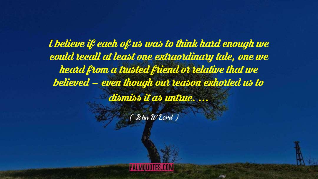 John W Lord Quotes: I believe if each of
