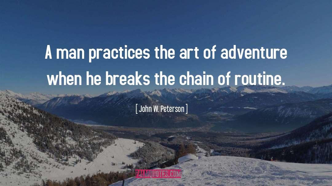 John W. Peterson Quotes: A man practices the art