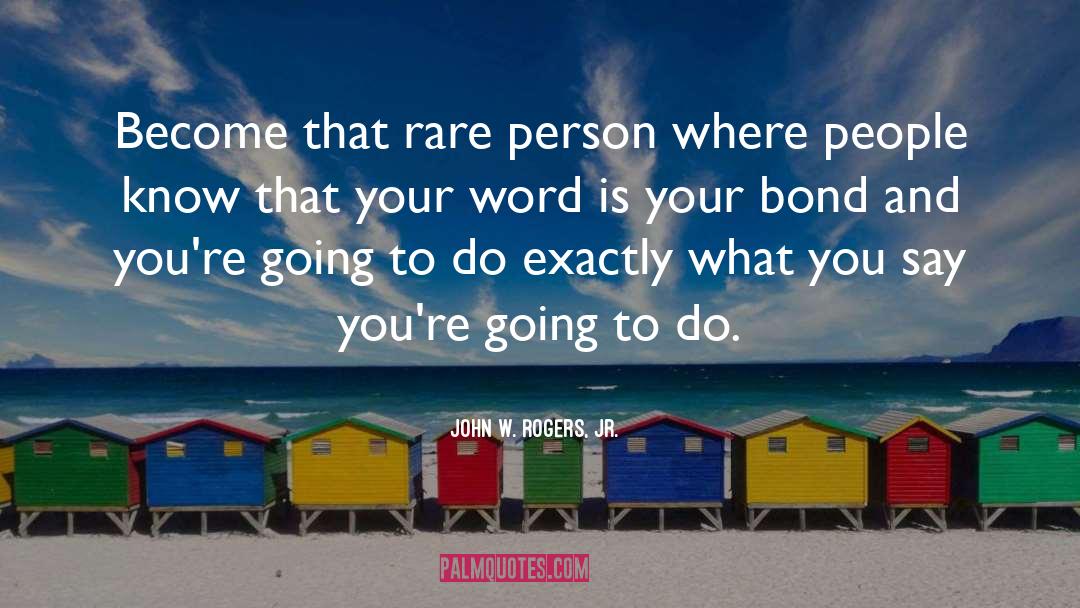 John W. Rogers, Jr. Quotes: Become that rare person where