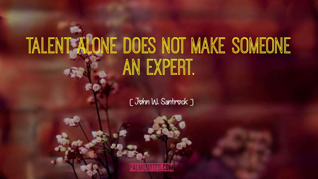 John W. Santrock Quotes: Talent alone does not make