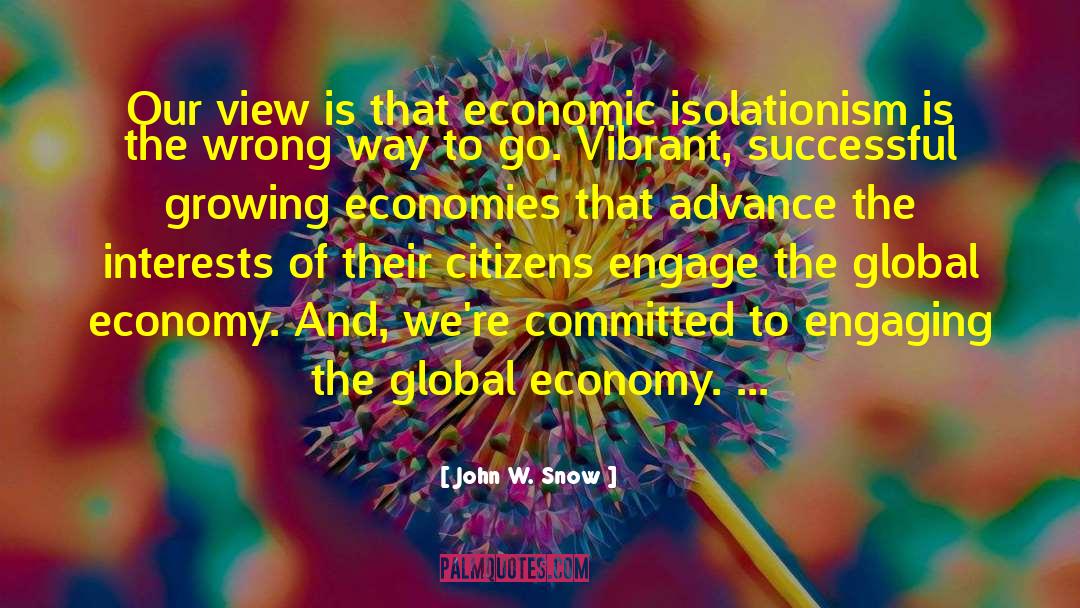 John W. Snow Quotes: Our view is that economic