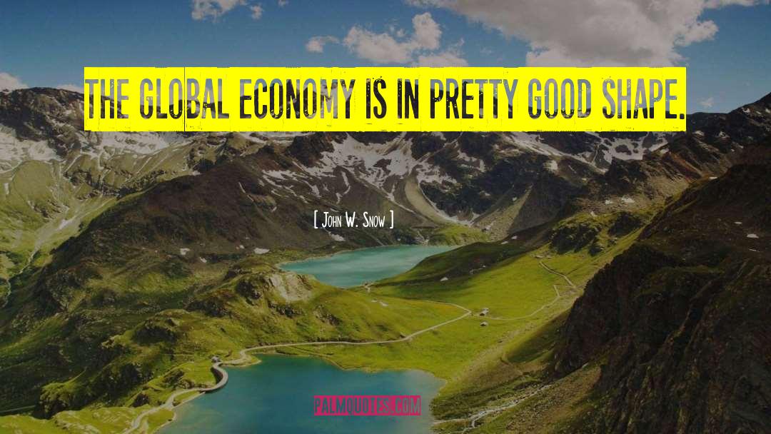 John W. Snow Quotes: The global economy is in