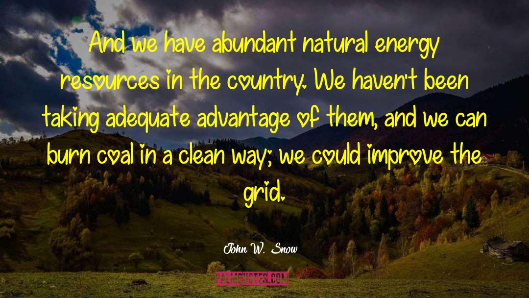 John W. Snow Quotes: And we have abundant natural