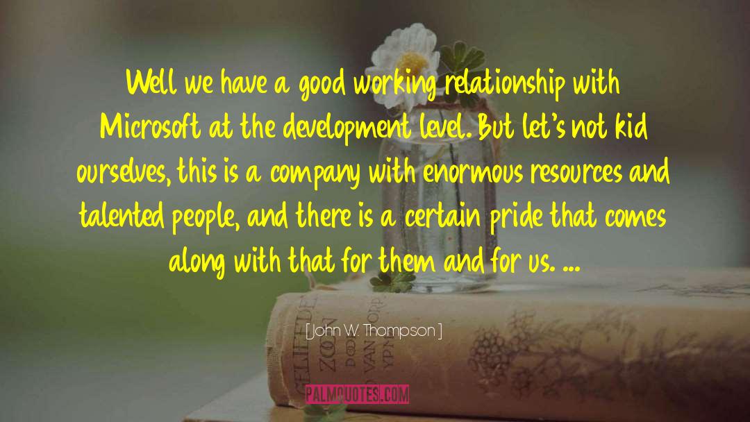John W. Thompson Quotes: Well we have a good