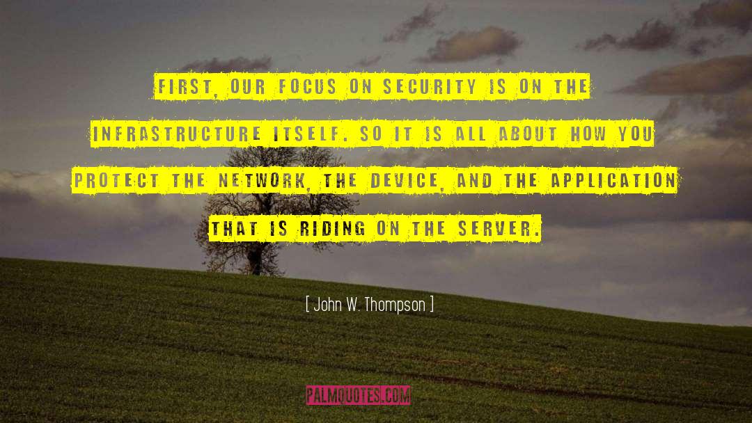 John W. Thompson Quotes: First, our focus on security