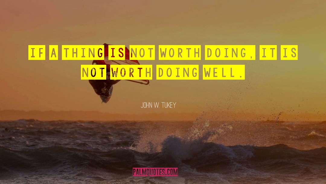 John W. Tukey Quotes: If a thing is not