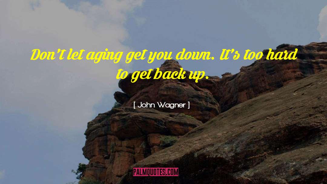 John Wagner Quotes: Don't let aging get you