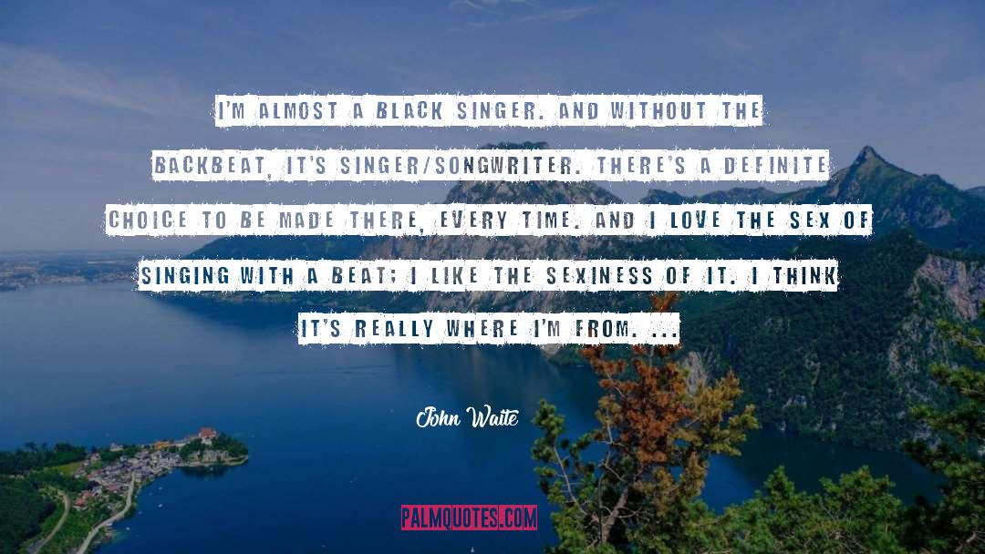 John Waite Quotes: I'm almost a black singer.
