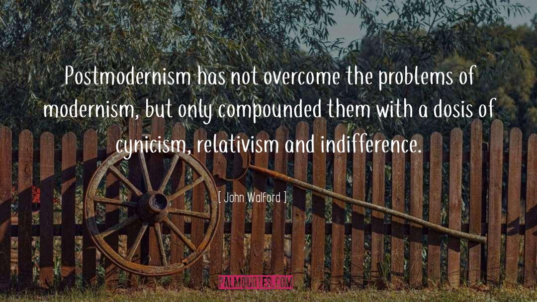 John Walford Quotes: Postmodernism has not overcome the