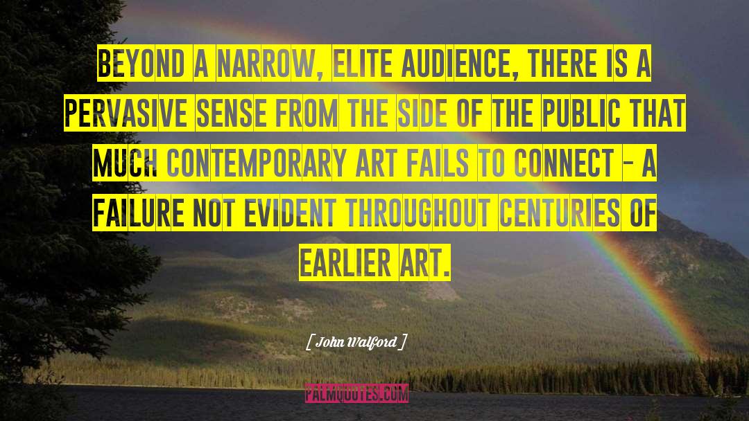 John Walford Quotes: Beyond a narrow, elite audience,