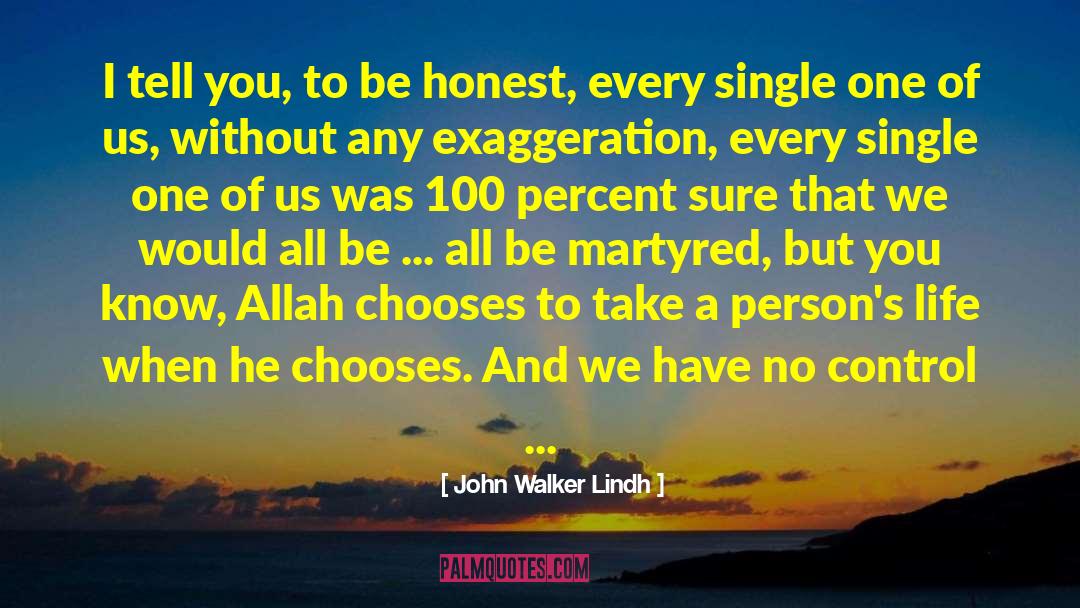 John Walker Lindh Quotes: I tell you, to be