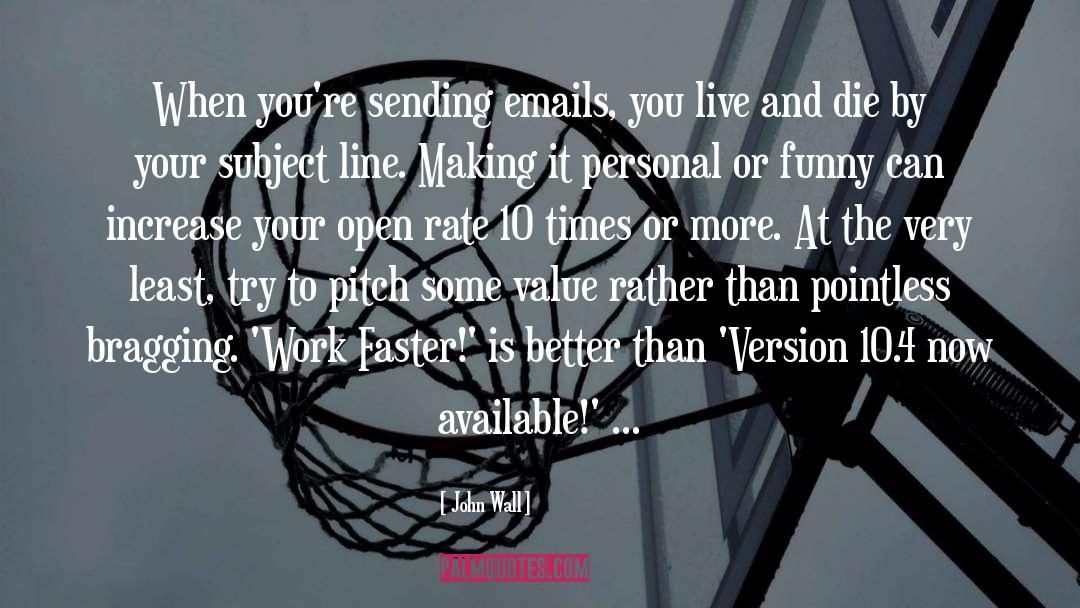 John Wall Quotes: When you're sending emails, you